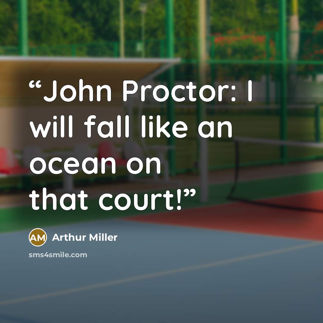 “John Proctor: I will fall like an ocean on that court!” quote by Arthur Miller