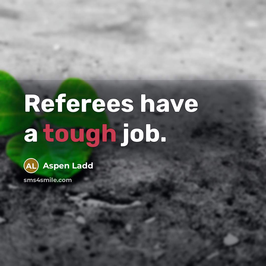 “Referees have a tough job.…” quote by Aspen Ladd