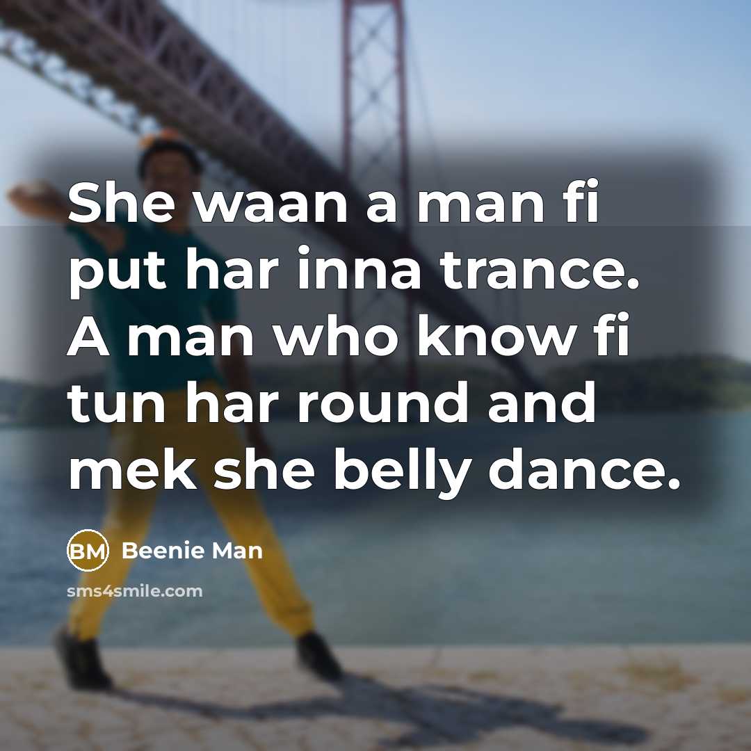 “She waan a man fi put har inna trance. A…” quote by Beenie Man