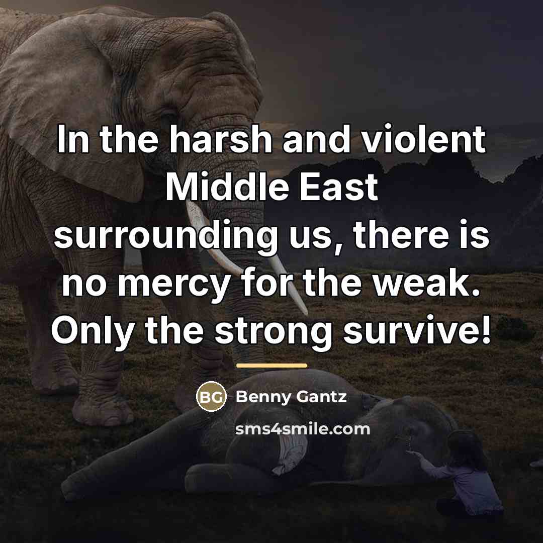 “In the harsh and violent Middle East surrounding us, there…” quote by Benny Gantz