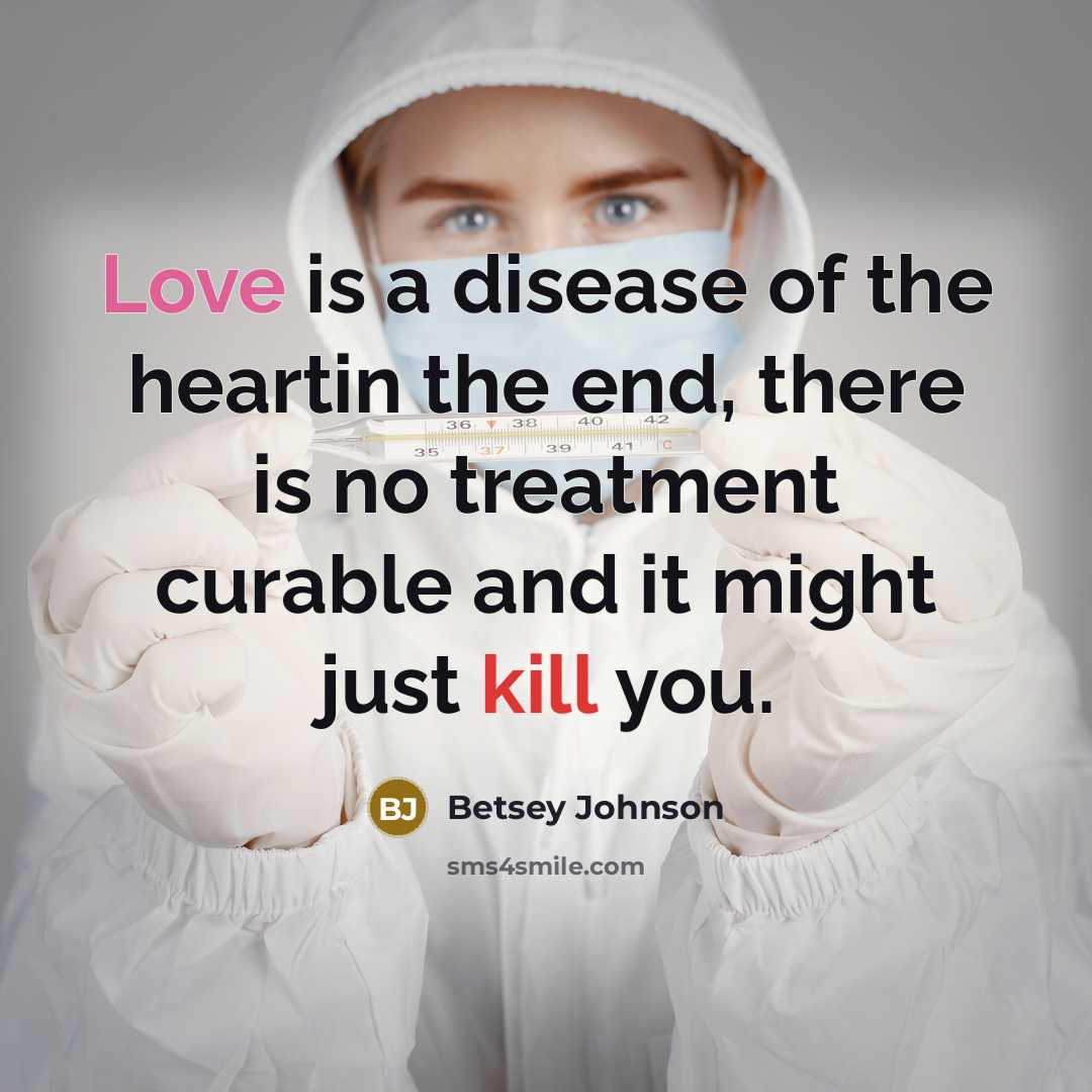 “Love is a disease of the heartin the end, there…” quote by Betsey Johnson