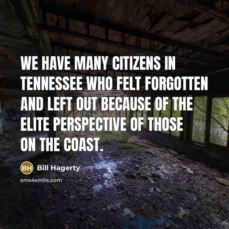 “We have many citizens in Tennessee who felt forgotten and…” quote by Bill Hagerty