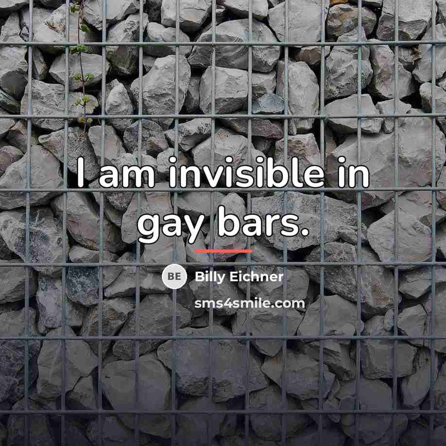 “I am invisible in gay bars.…” quote by Billy Eichner
