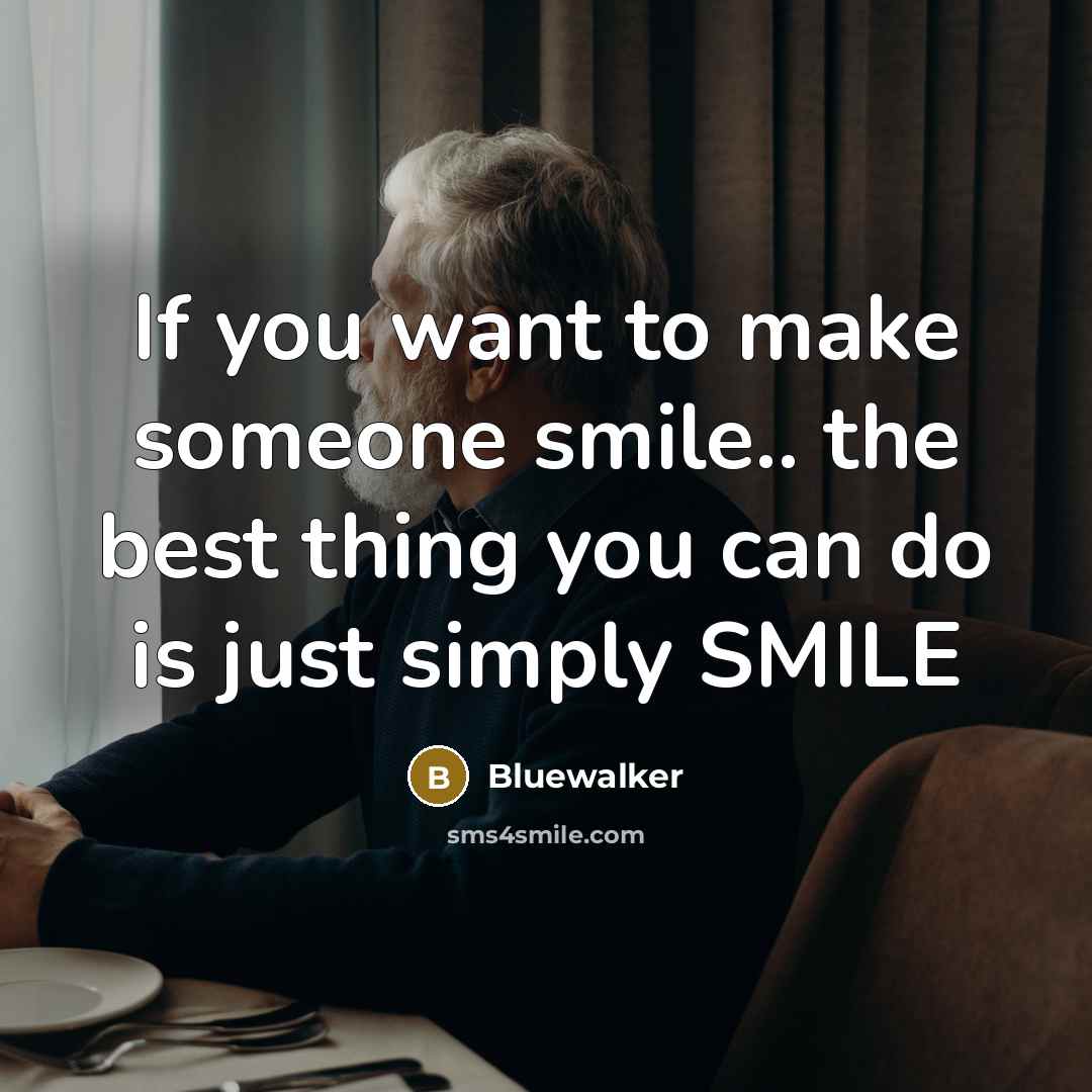 “If you want to make someone smile.. the best thing you can do is just simply SMILE” quote by Bluewalker