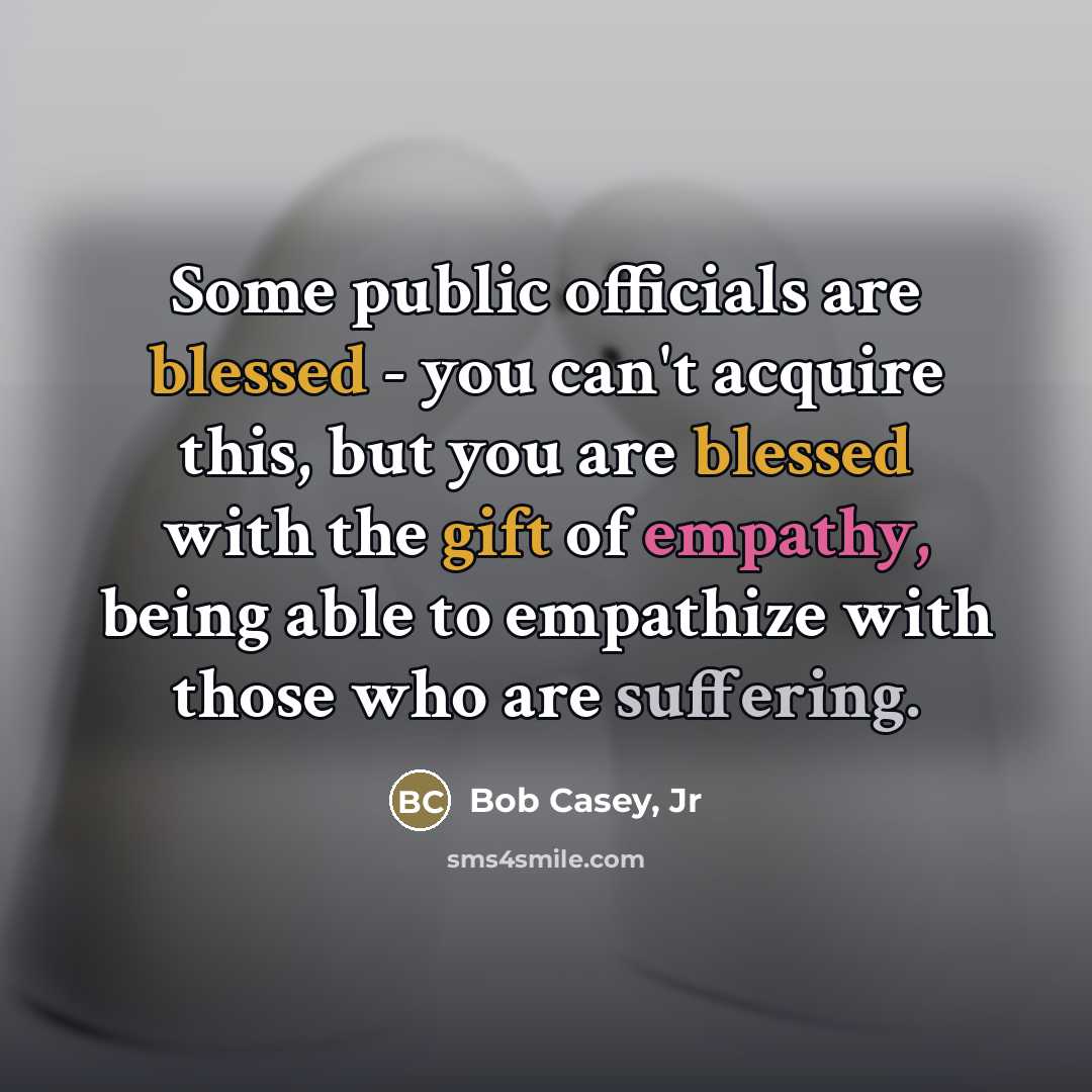 “Some public officials are blessed - you can't acquire this,…” quote by Bob Casey, Jr