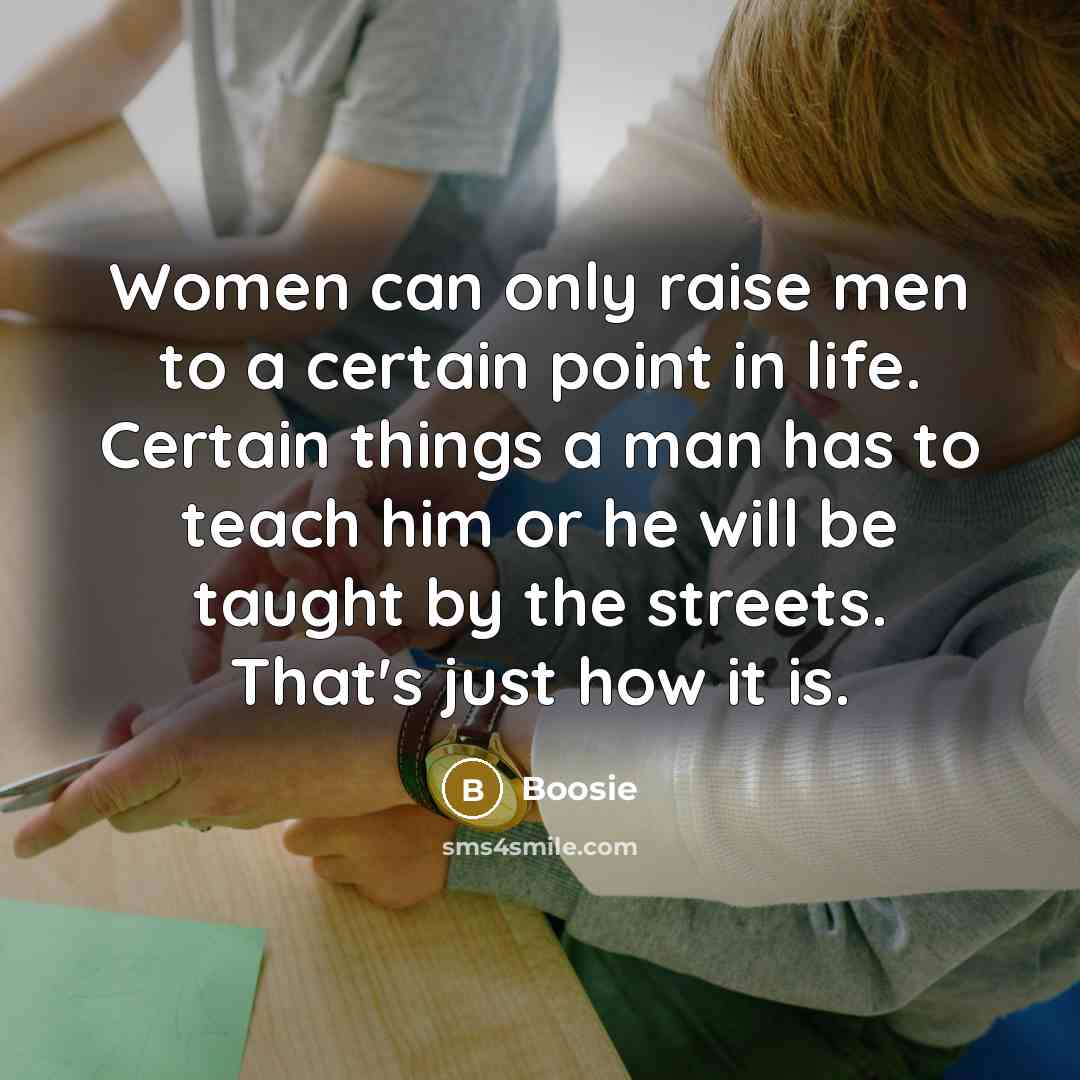 “Women can only raise men to a certain point in…” quote by Boosie