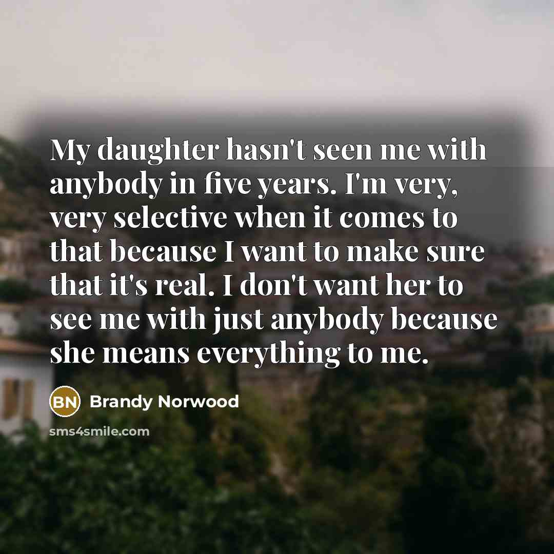 “My daughter hasn't seen me with anybody in five years.…” quote by Brandy Norwood