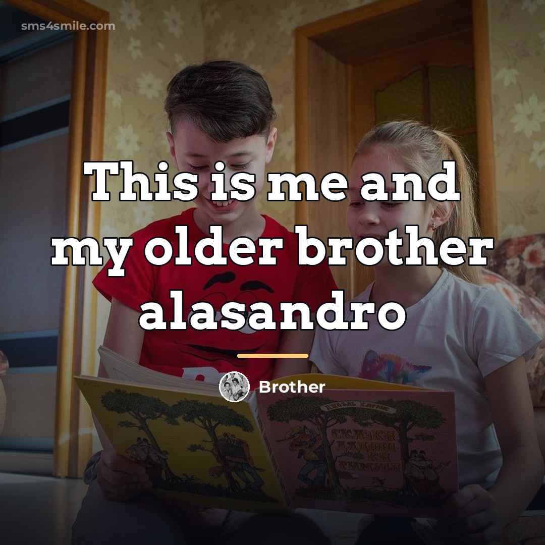 “This is me and my older brother alasandro…” quote by Brother