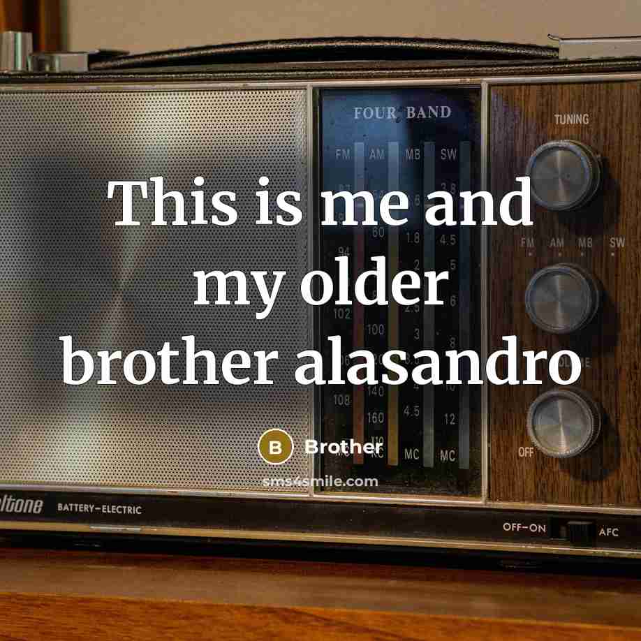 “This is me and my older brother alasandro” quote by Brother