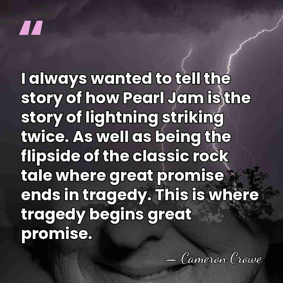 I always wanted to tell the story of how Pearl Jam is&hellip; - Cameron Crowe