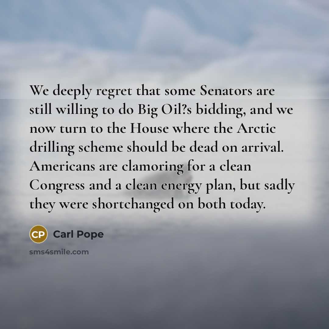 “We deeply regret that some Senators are still willing to…” quote by Carl Pope