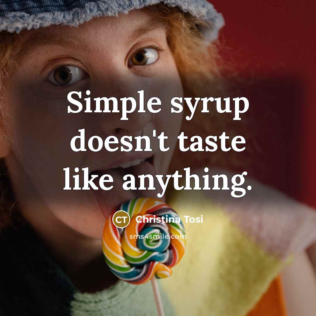 “Simple syrup doesn't taste like anything.…” quote by Christina Tosi