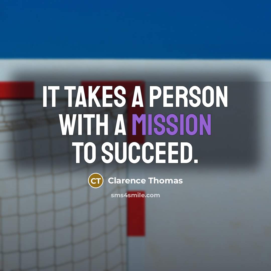 “It takes a person with a mission to succeed.…” quote by Clarence Thomas