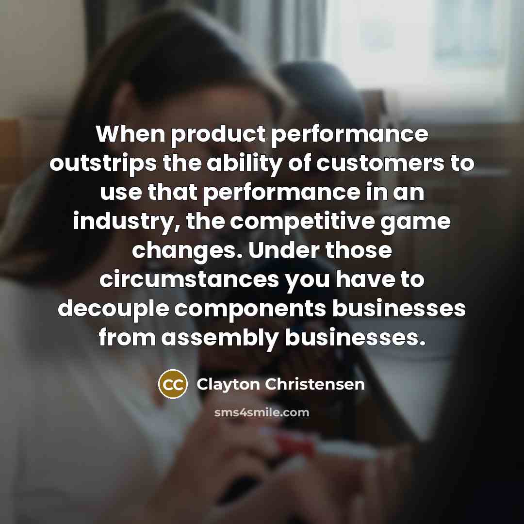 “When product performance outstrips the ability of customers to use…” quote by Clayton Christensen