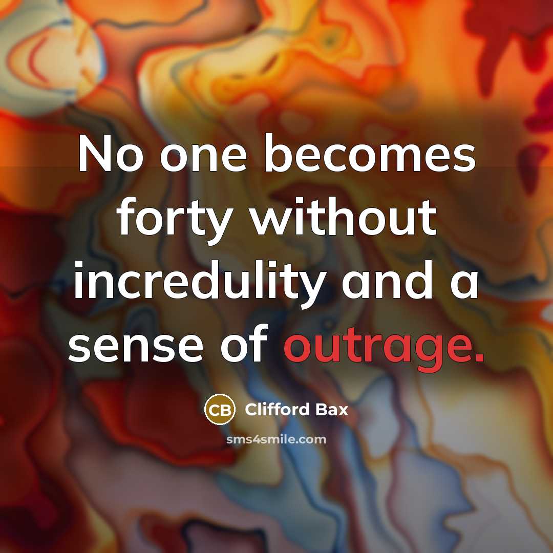 “No one becomes forty without incredulity and a sense of…” quote by Clifford Bax