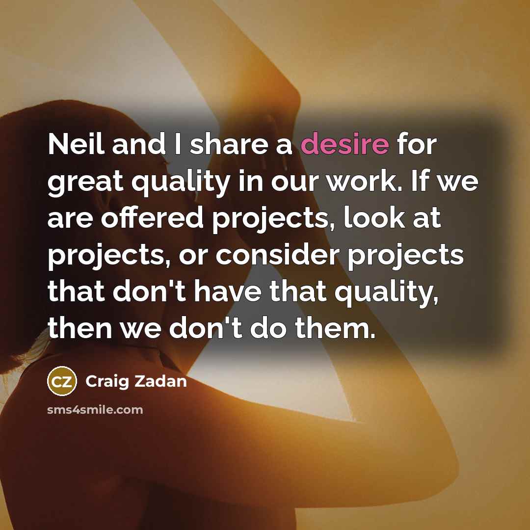 “Neil and I share a desire for great quality in…” quote by Craig Zadan
