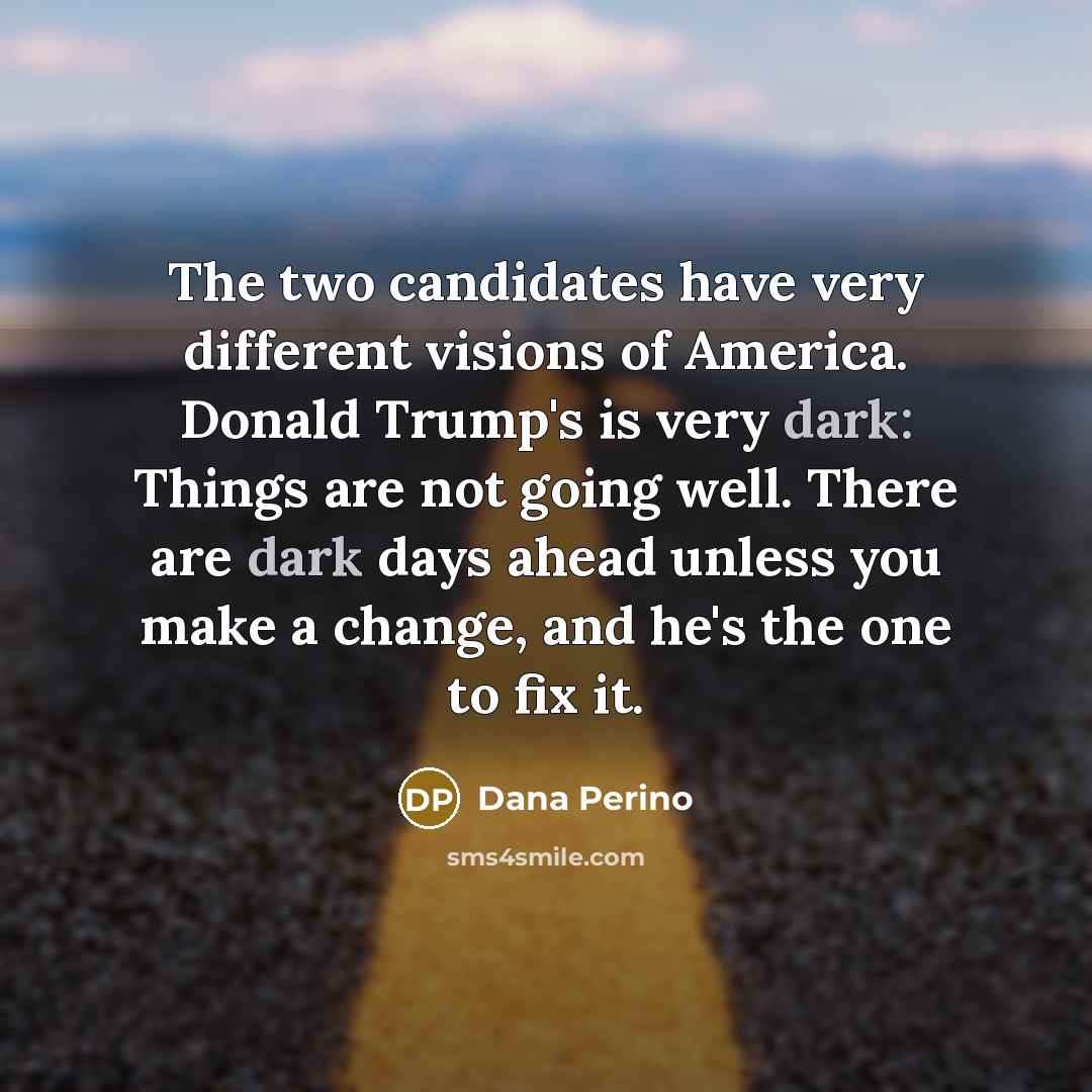 “The two candidates have very different visions of America. Donald…” quote by Dana Perino