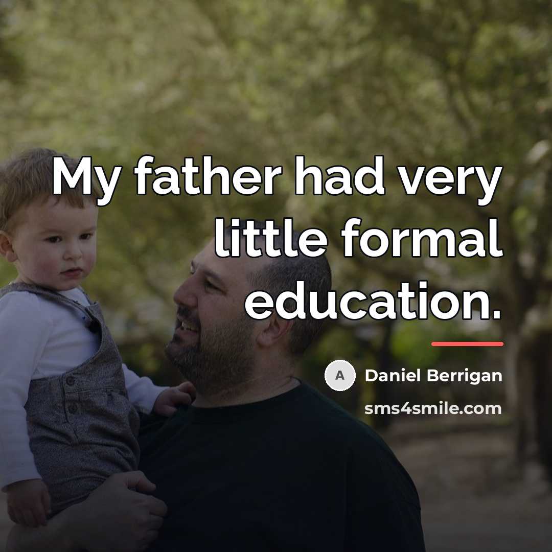 “My father had very little formal education.…” quote by Daniel Berrigan