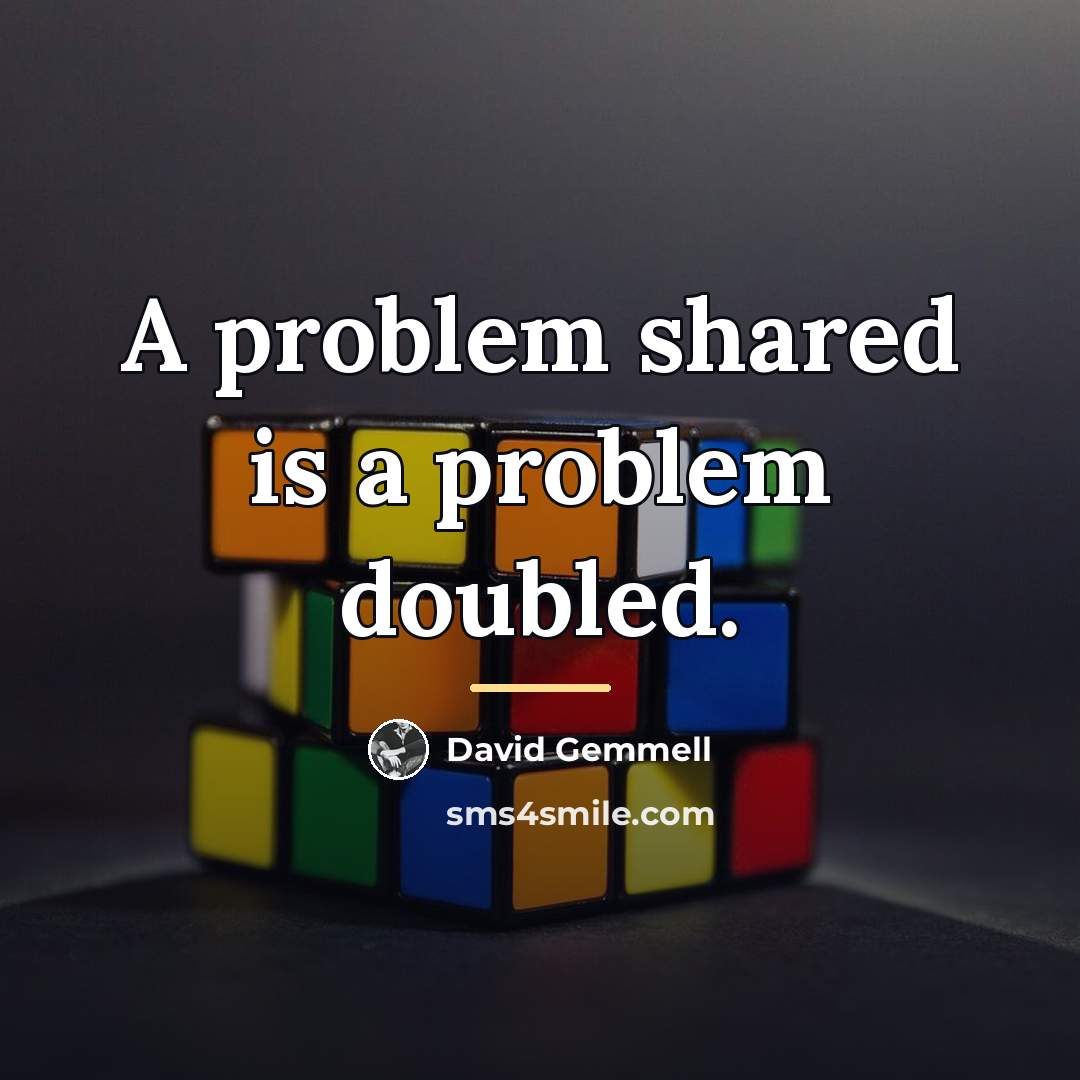 “A problem shared is a problem doubled.…” quote by David Gemmell