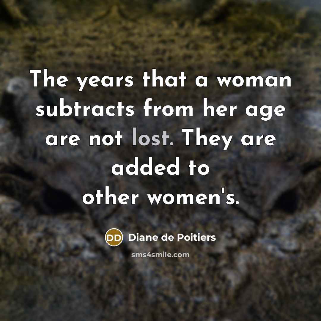 “The years that a woman subtracts from her age are…” quote by Diane de Poitiers