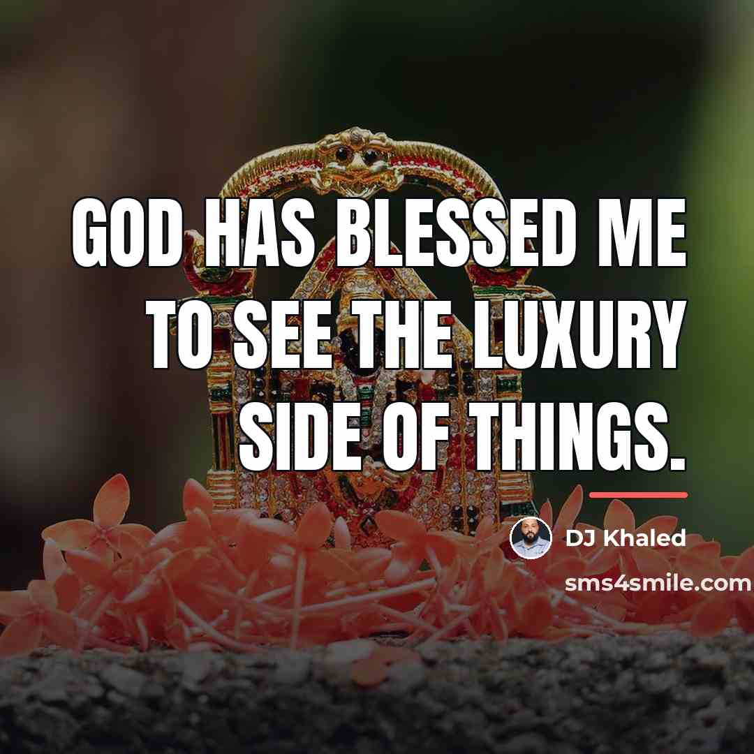 “God has blessed me to see the luxury side of…” quote by DJ Khaled
