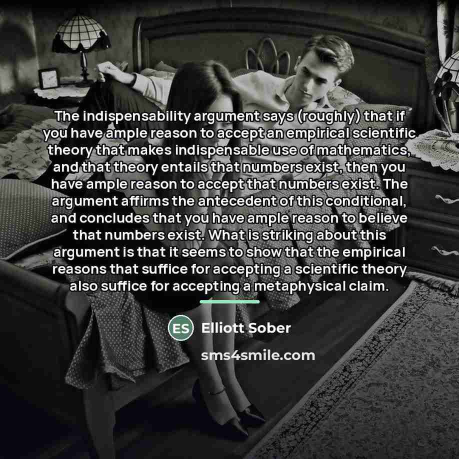 “The indispensability argument says (roughly) that if you have ample…” quote by Elliott Sober