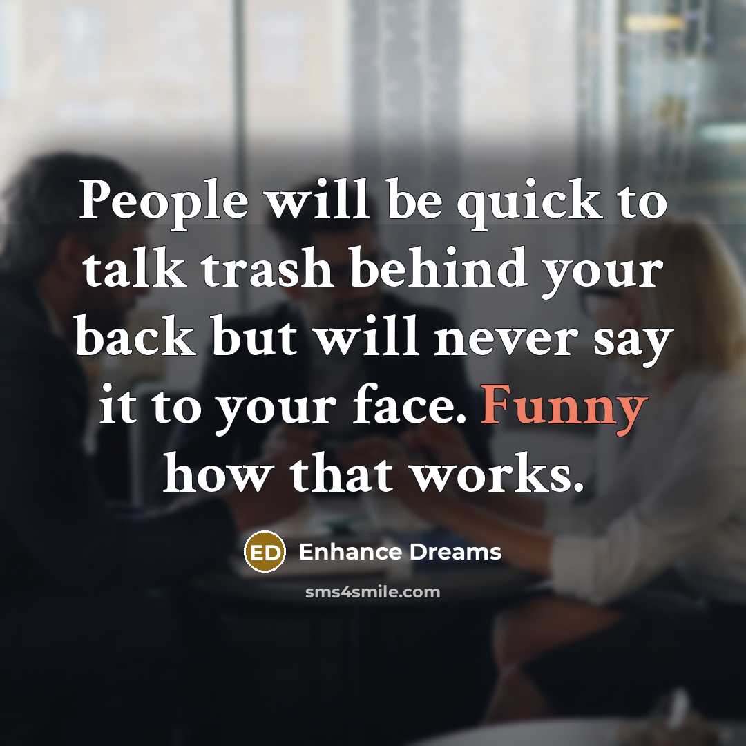“People will be quick to talk trash behind your back…” quote by Enhance Dreams