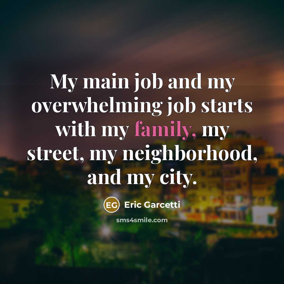 “My main job and my overwhelming job starts with my…” quote by Eric Garcetti
