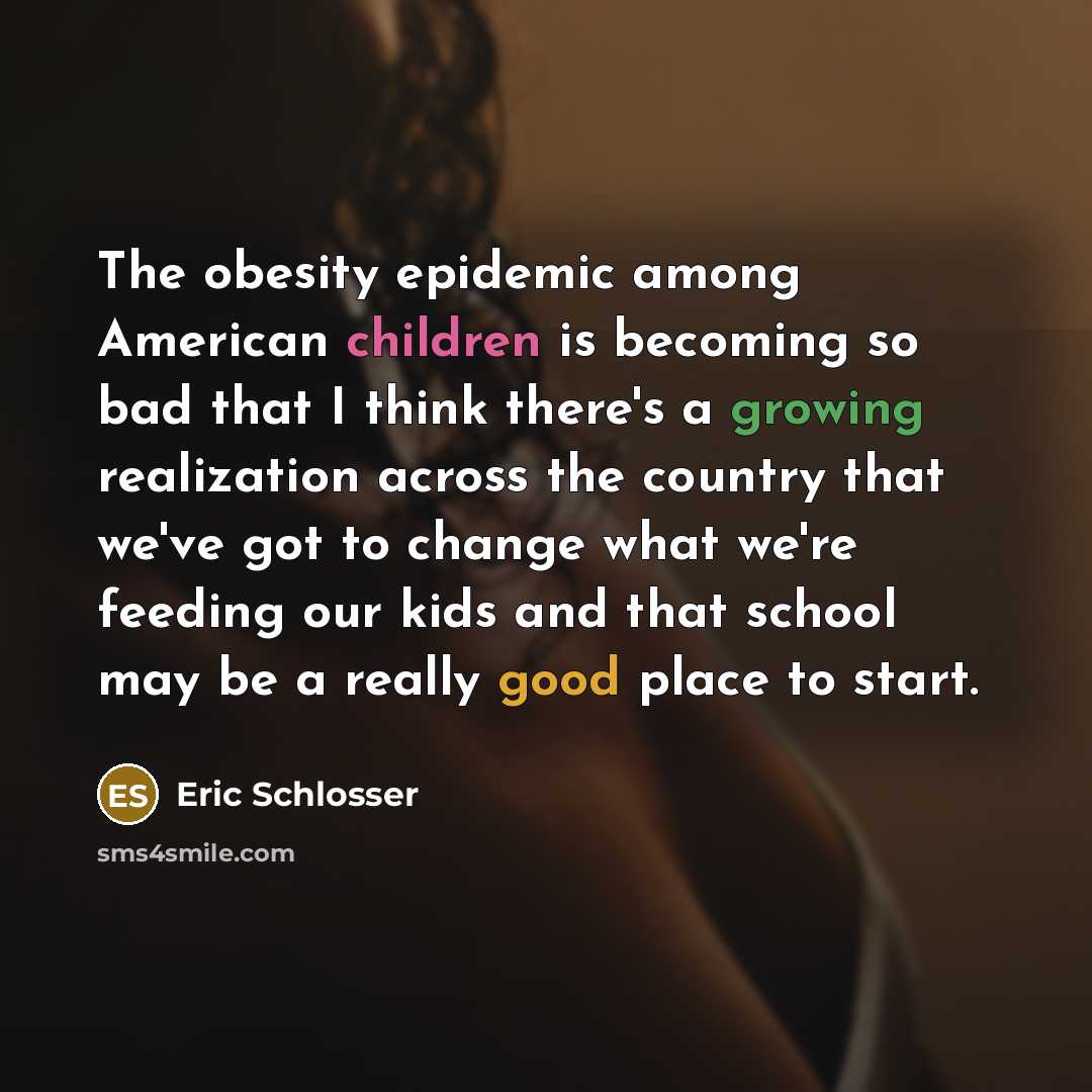 “The obesity epidemic among American children is becoming so bad…” quote by Eric Schlosser