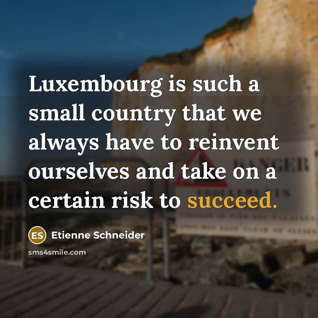 “Luxembourg is such a small country that we always have…” quote by Etienne Schneider