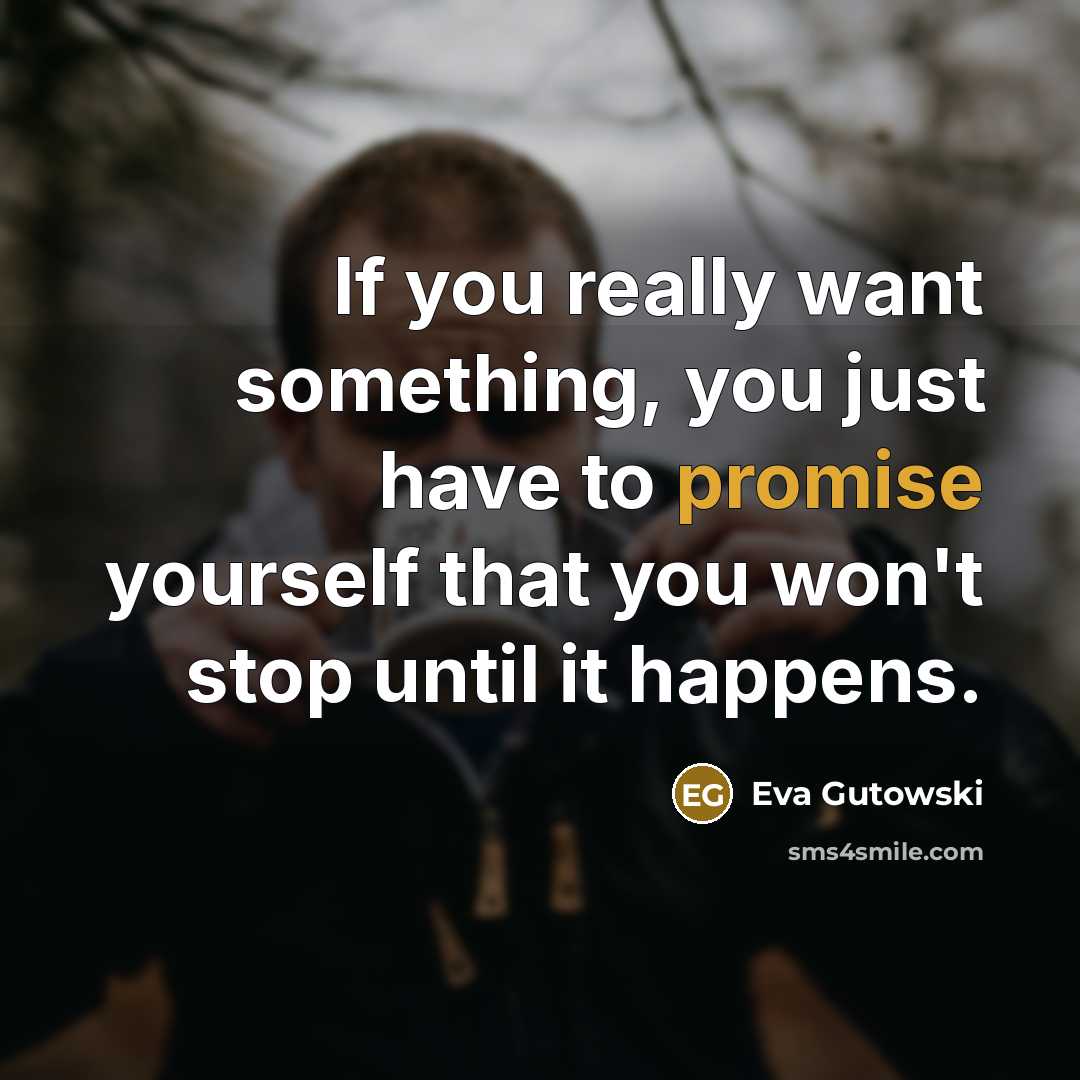“If you really want something, you just have to promise…” quote by Eva Gutowski