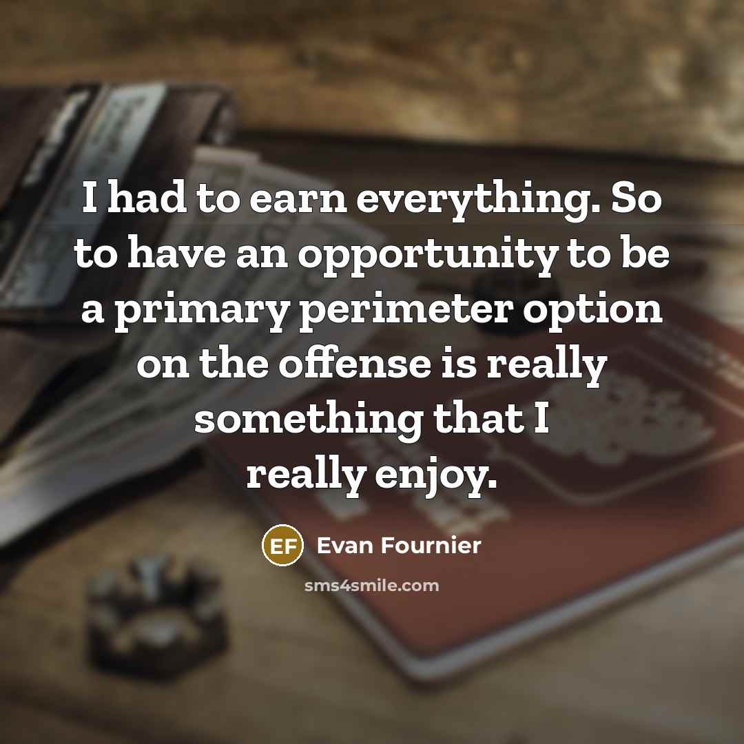 “I had to earn everything. So to have an opportunity…” quote by Evan Fournier