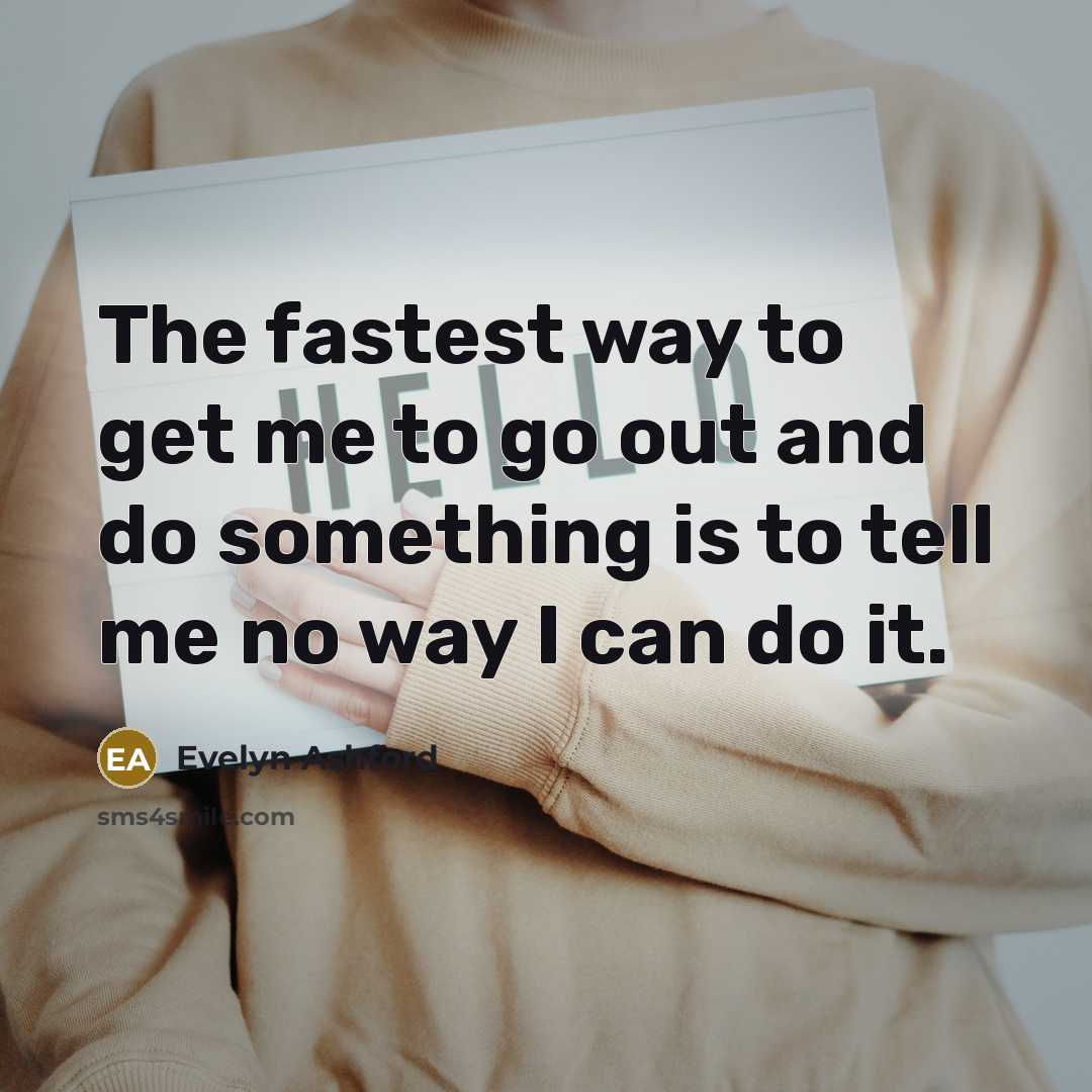 “The fastest way to get me to go out and…” quote by Evelyn Ashford