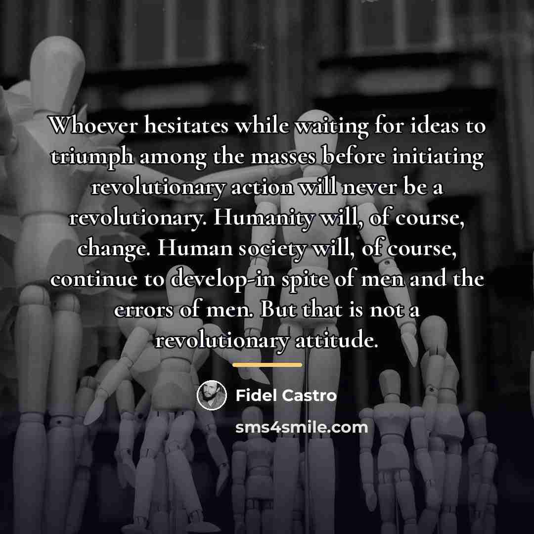 “Whoever hesitates while waiting for ideas to triumph among the…” quote by Fidel Castro