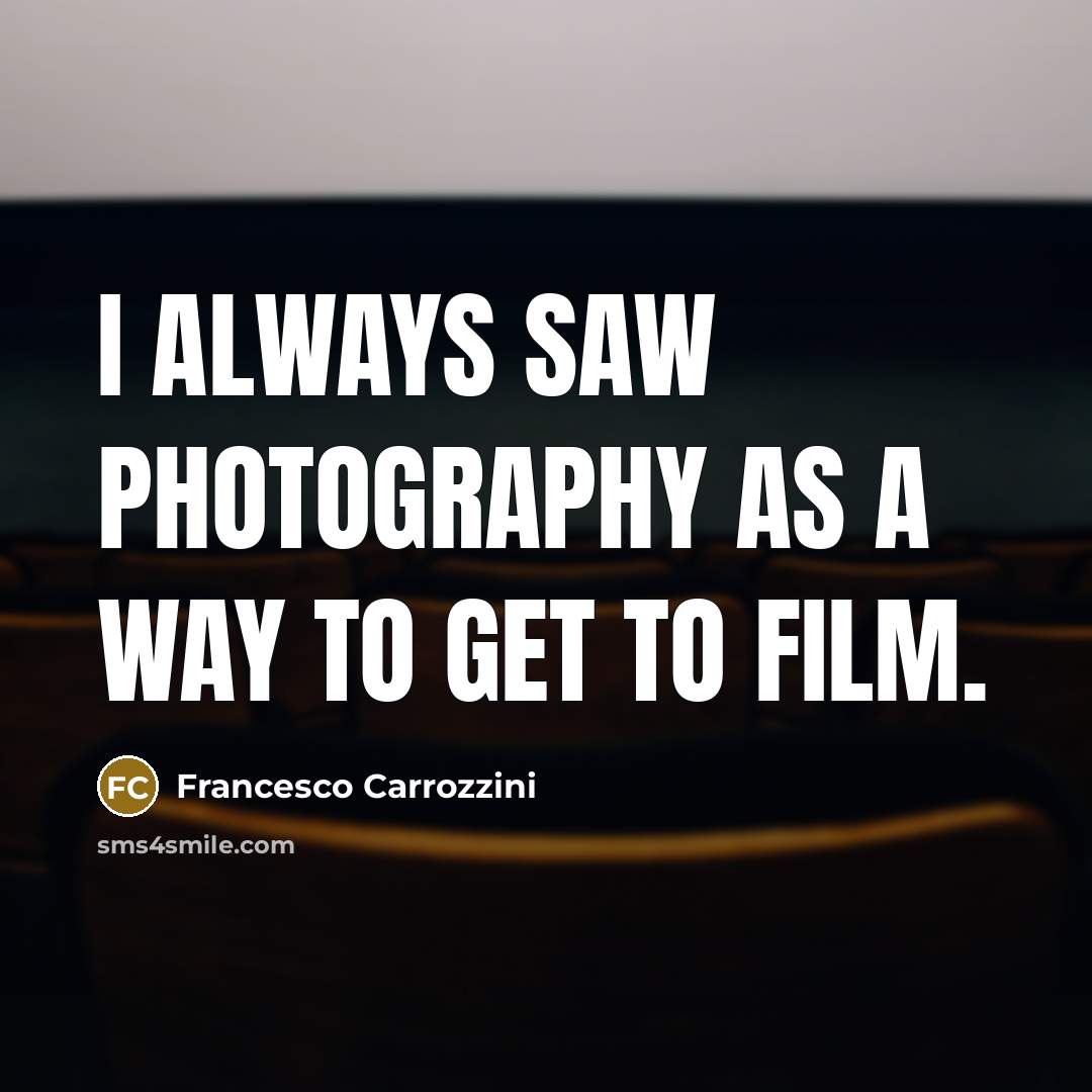 “I always saw photography as a way to get to…” quote by Francesco Carrozzini