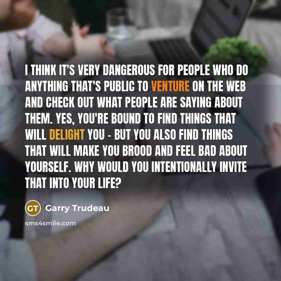 “I think it's very dangerous for people who do anything…” quote by Garry Trudeau