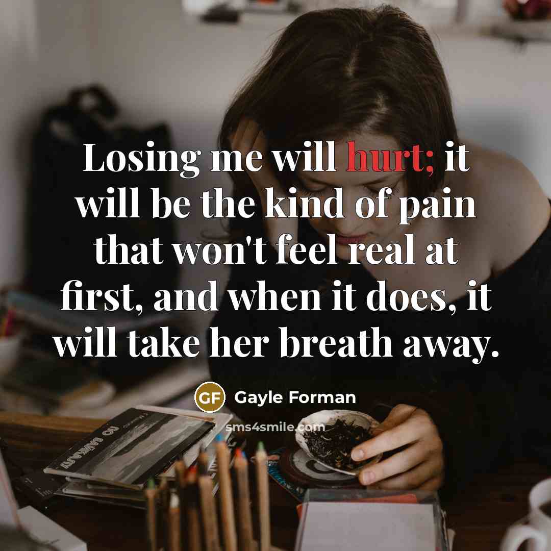 “Losing me will hurt; it will be the kind of…” quote by Gayle Forman