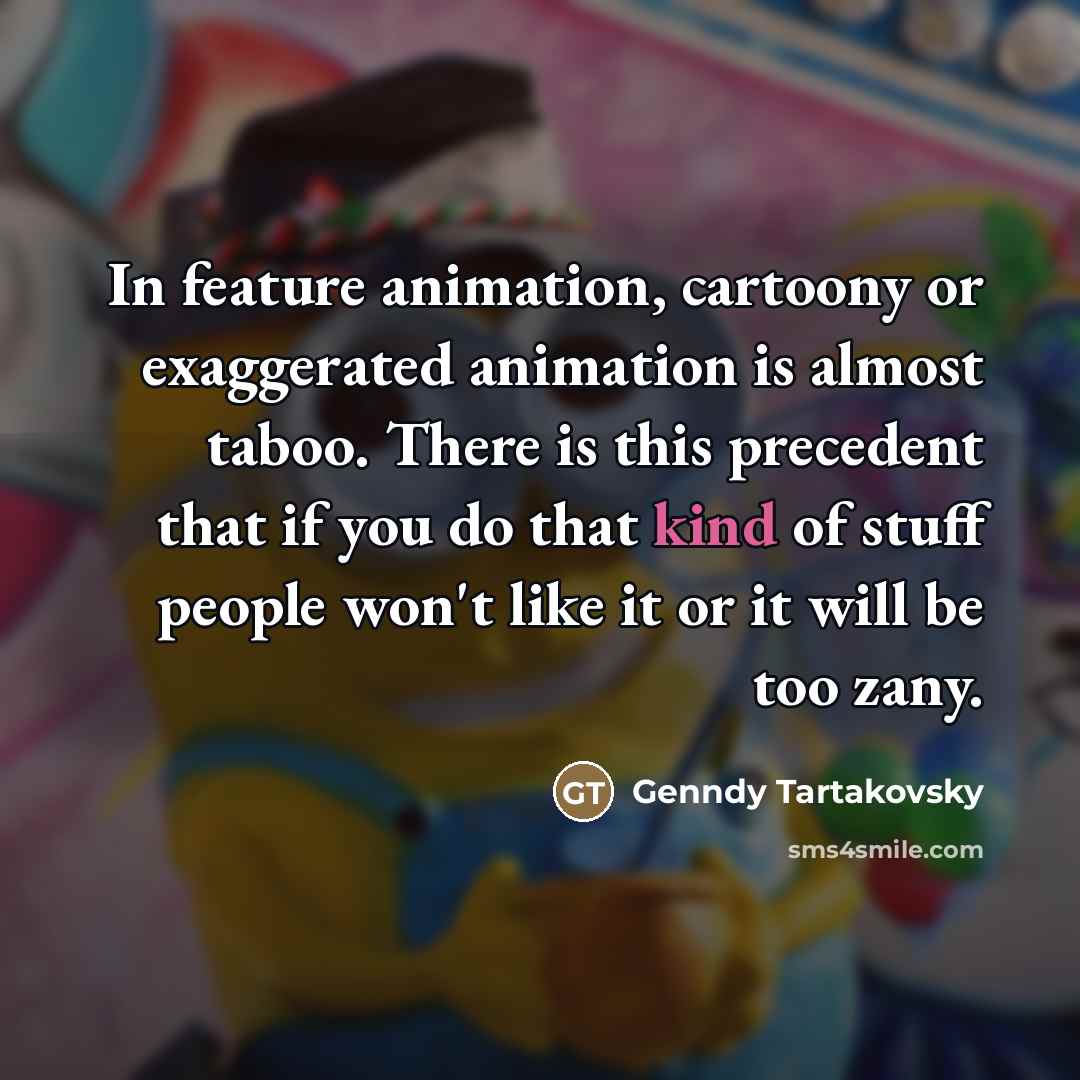 “In feature animation, cartoony or exaggerated animation is almost taboo.…” quote by Genndy Tartakovsky