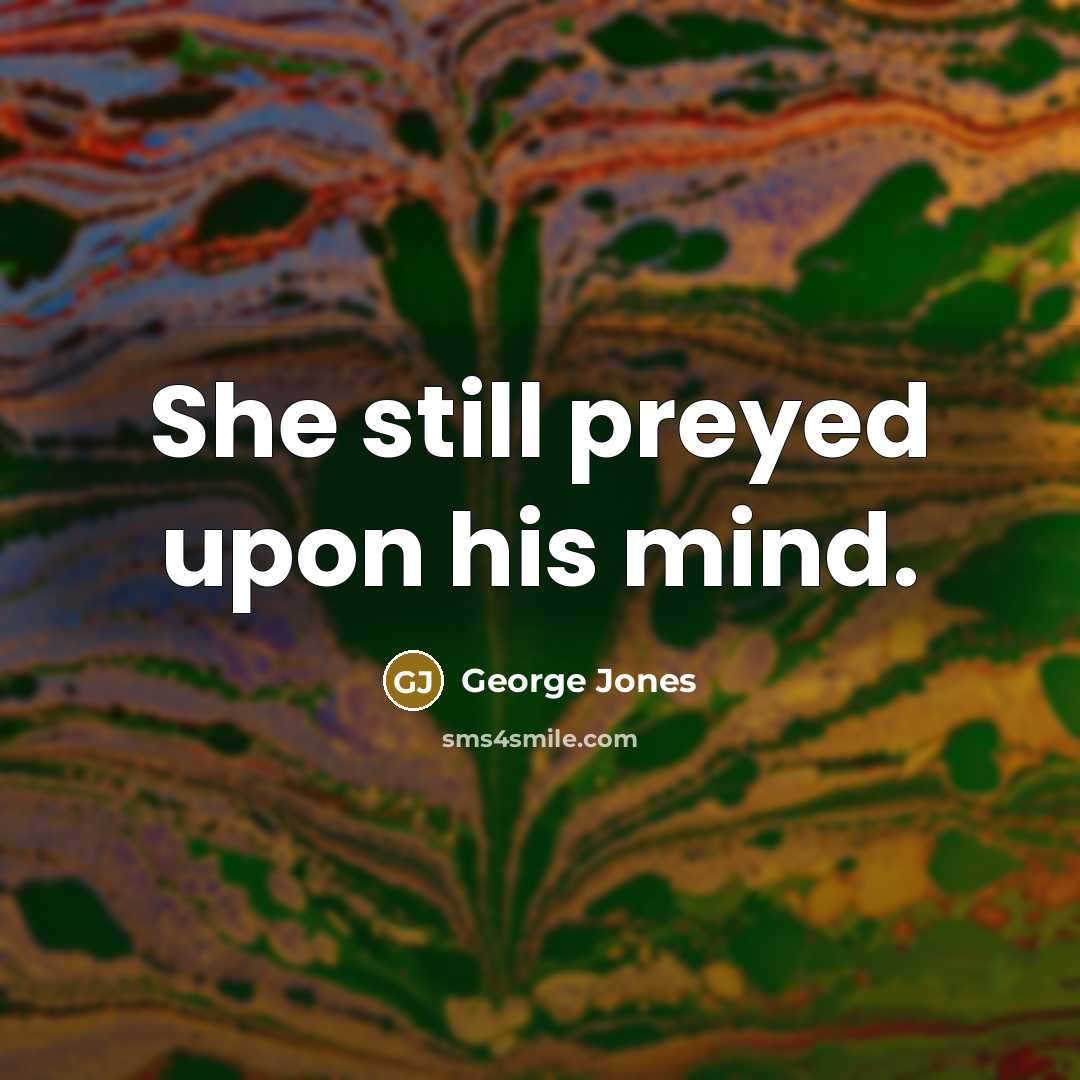 “She still preyed upon his mind.” quote by George Jones