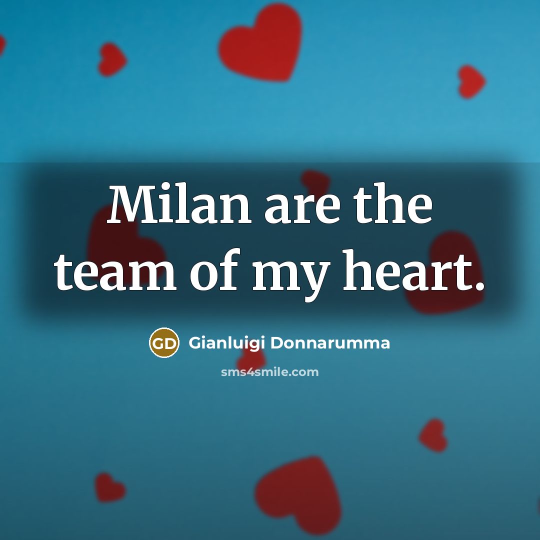 “Milan are the team of my heart.…” quote by Gianluigi Donnarumma