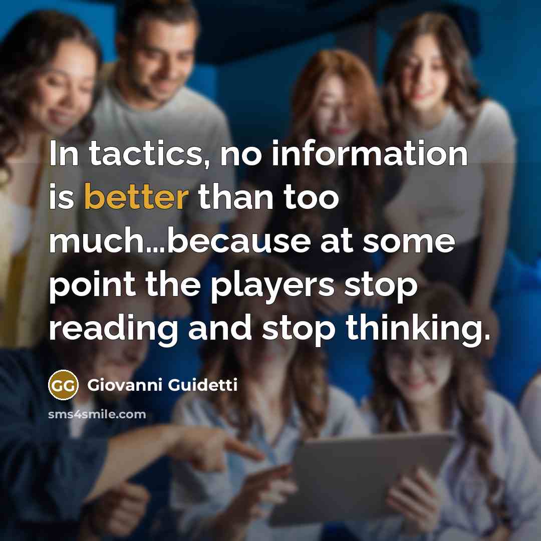 “In tactics, no information is better than too much…because at some point the players stop reading and stop thinking.” quote by Giovanni Guidetti