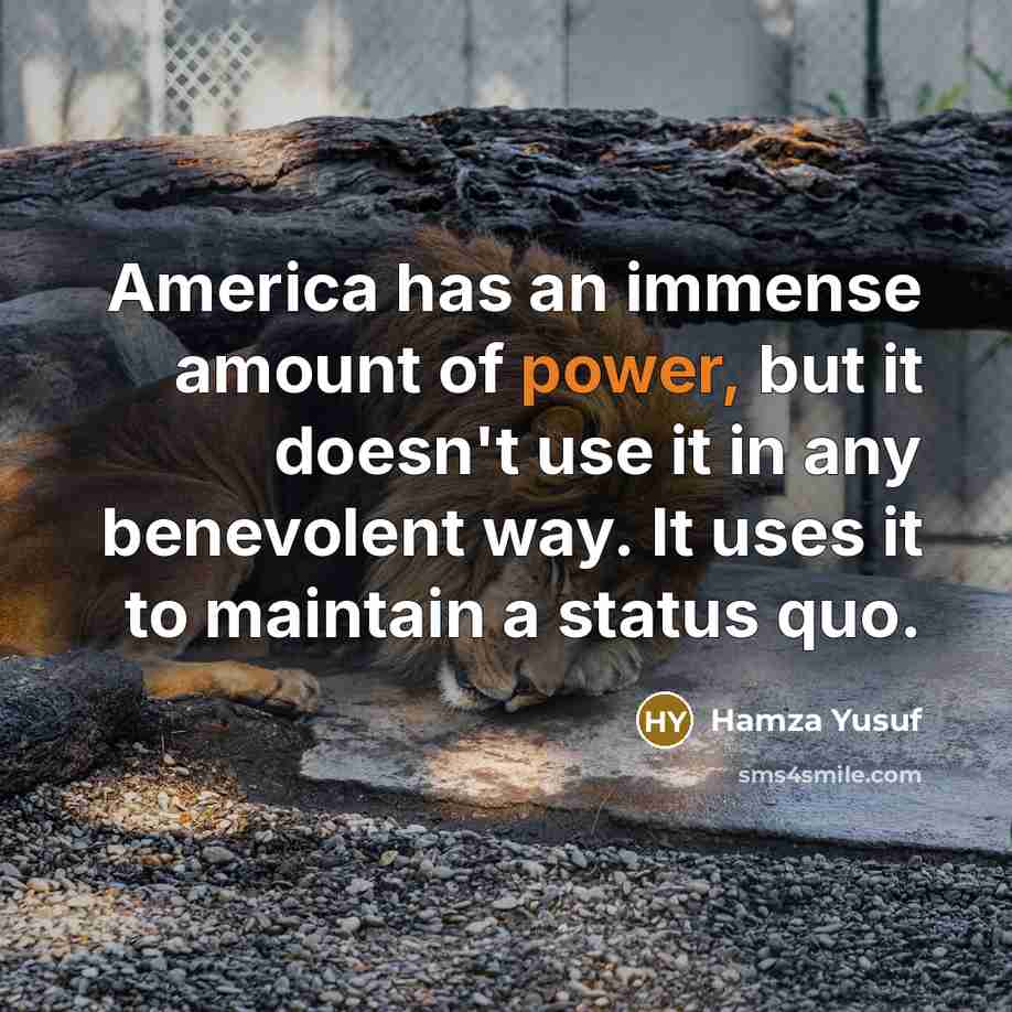 “America has an immense amount of power, but it doesn't…” quote by Hamza Yusuf