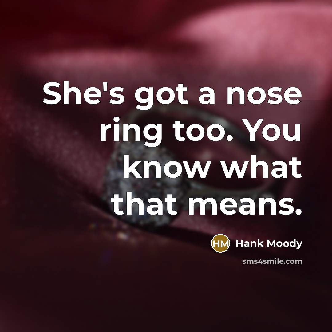 “She's got a nose ring too. You know what that…” quote by Hank Moody