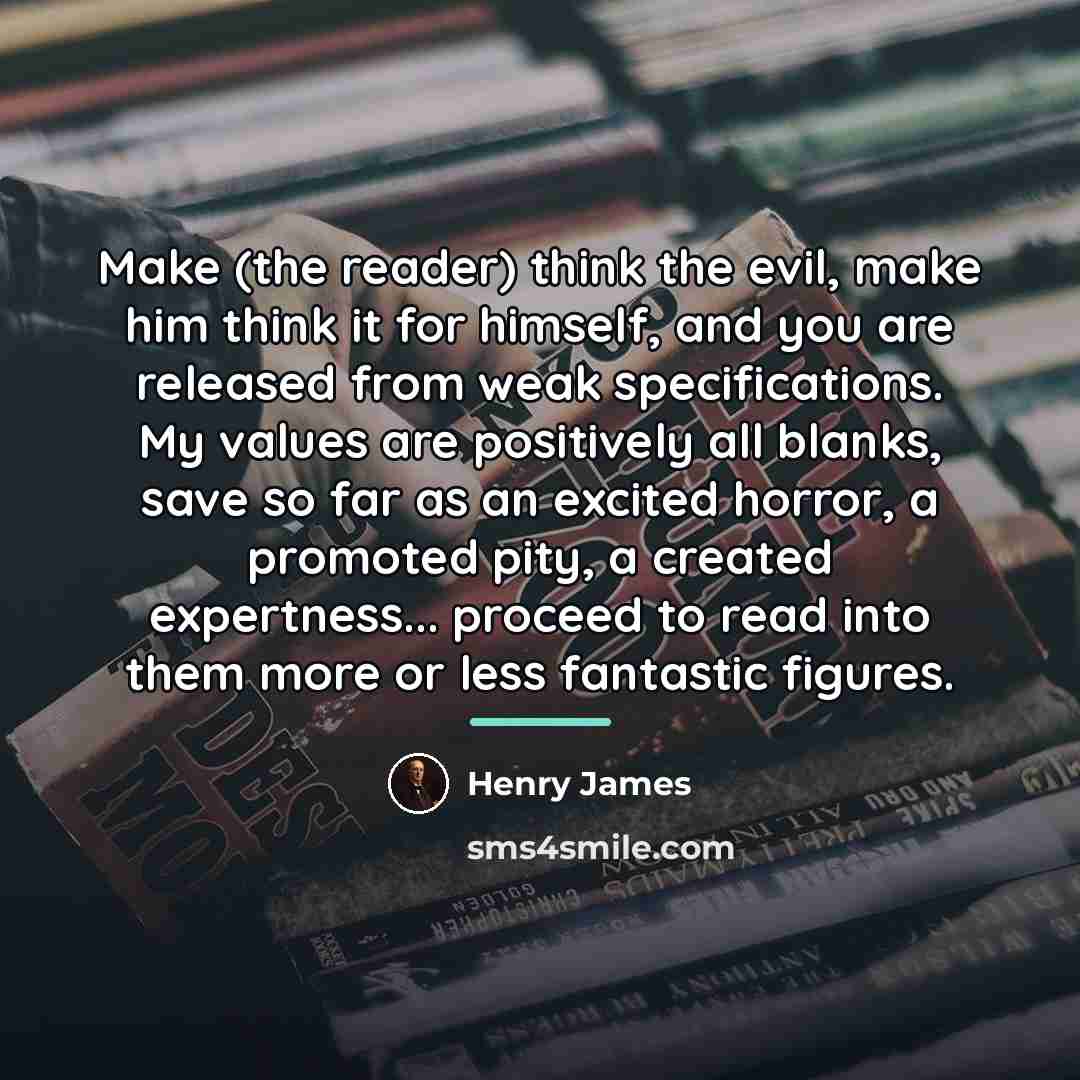 “Make (the reader) think the evil, make him think it…” quote by Henry James