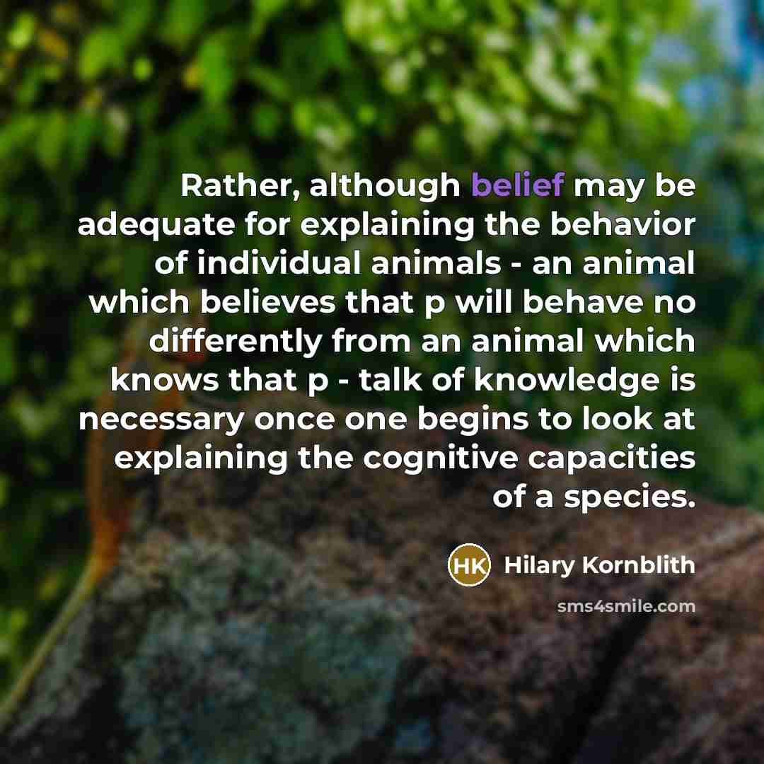 “Rather, although belief may be adequate for explaining the behavior…” quote by Hilary Kornblith