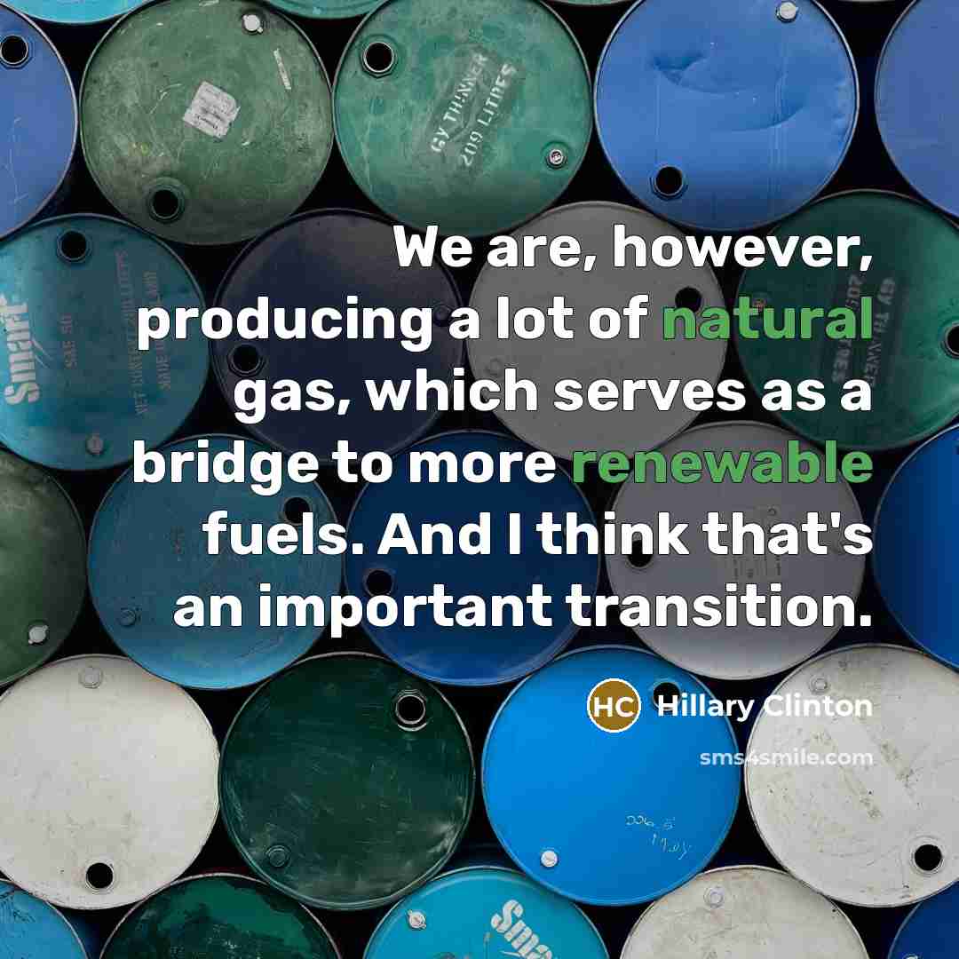 “We are, however, producing a lot of natural gas, which…” quote by Hillary Clinton