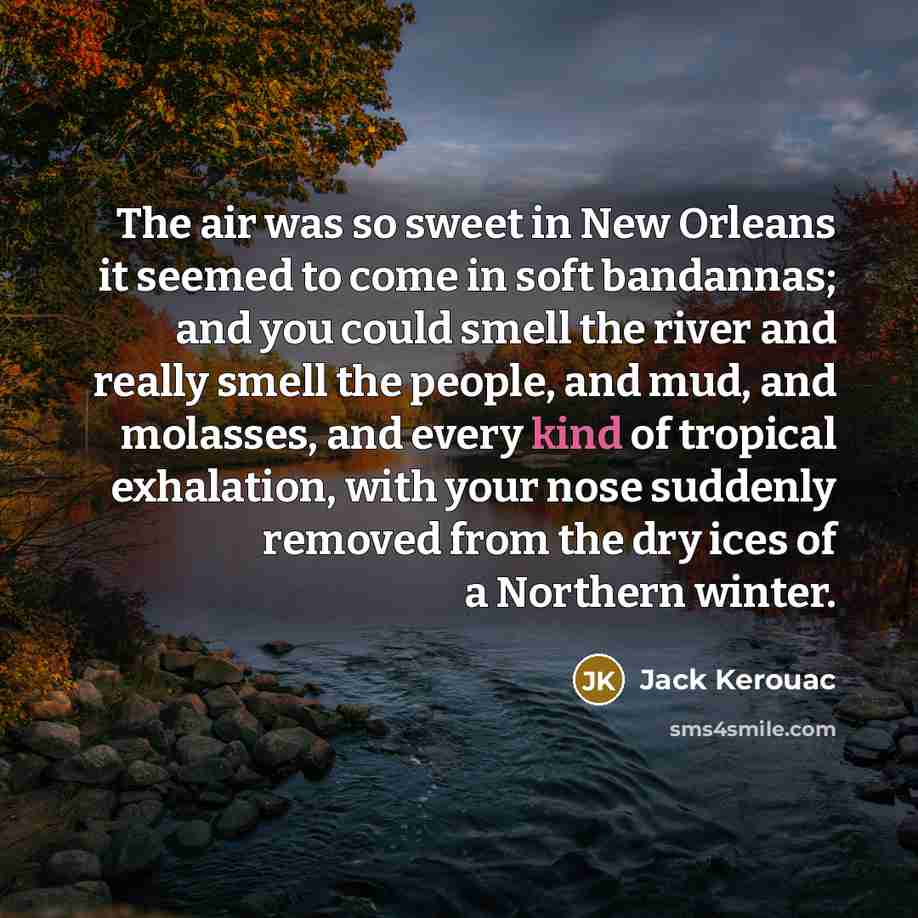 “The air was so sweet in New Orleans it seemed…” quote by Jack Kerouac