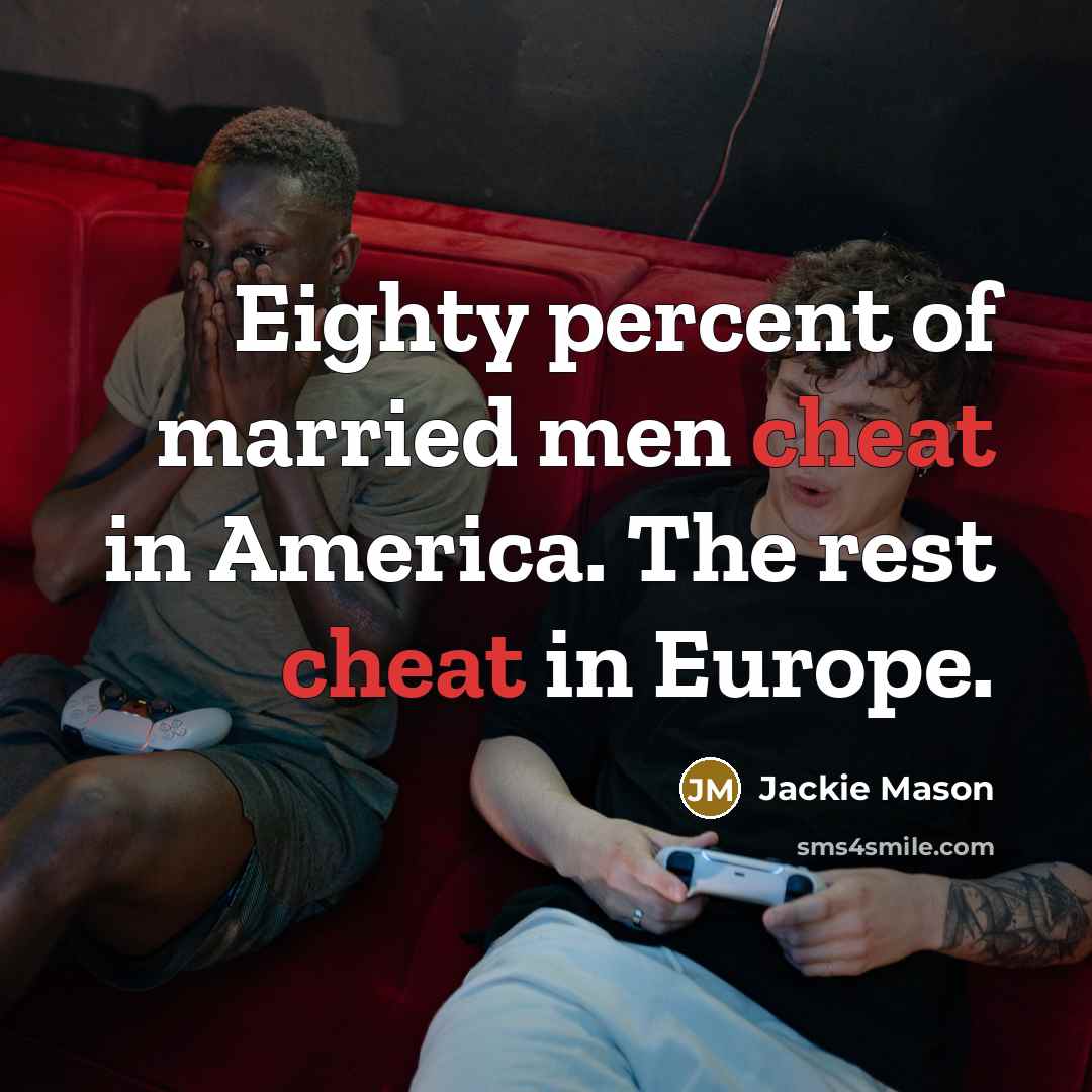 “Eighty percent of married men cheat in America. The rest…” quote by Jackie Mason