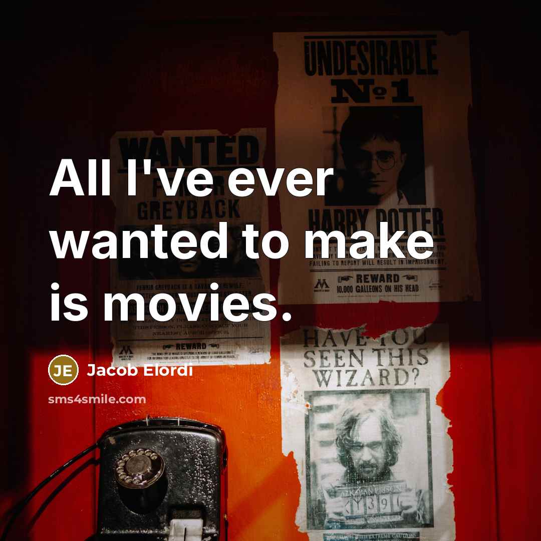 “All I've ever wanted to make is movies.…” quote by Jacob Elordi