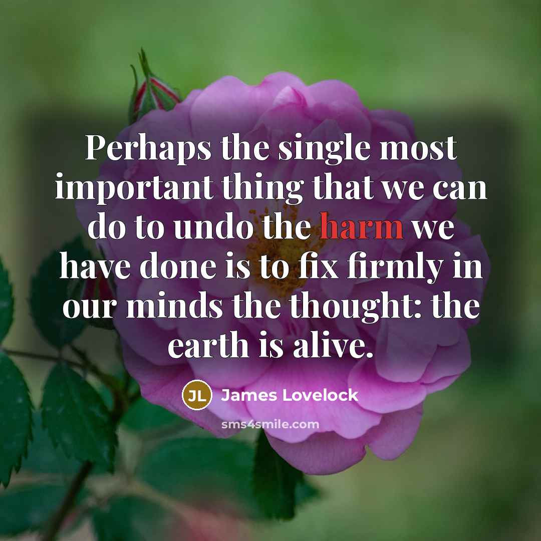 “Perhaps the single most important thing that we can do…” quote by James Lovelock